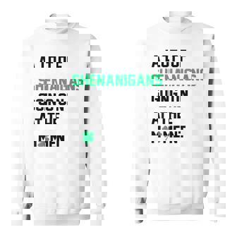 A Lot Of Shenanigans Going On At The Moment St Patrick Sweatshirt - Seseable