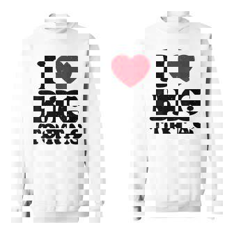 I Love Big Tortas Men Witty Meme Certified Torta Pounder Sweatshirt - Monsterry