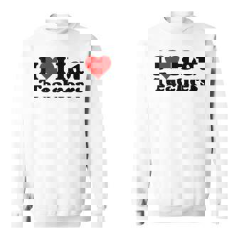 I LOVE HEART HOT TEACHERS Sweatshirt - Monsterry