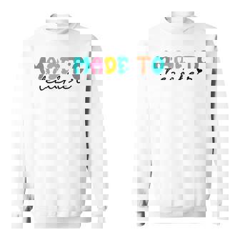 Made To Teach Happy 1st Day Of School Favorite Teacher Life Sweatshirt - Monsterry