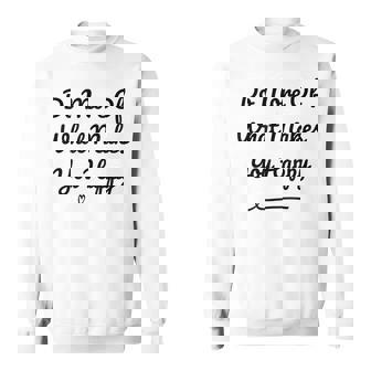Do More Of What Makes You Happy Quotes Sweatshirt - Monsterry