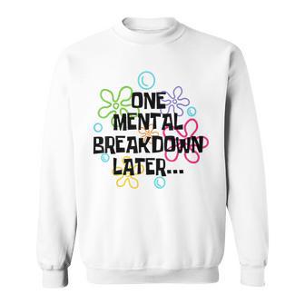 A Mental Breakdown Later Sweatshirt - Geschenkecke