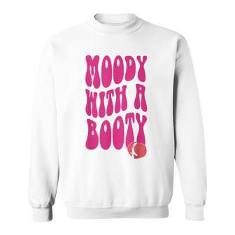 Moody With A Booty Sweatshirt - Thegiftio UK