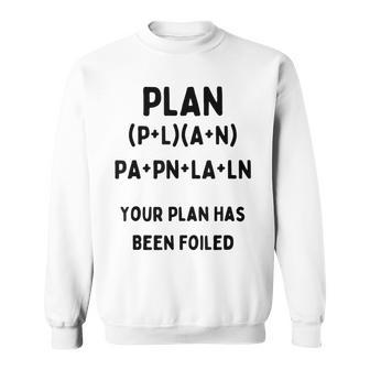 Your Plan Has Been FOILED Nerdy Math Joke Algebra Sweatshirt - Monsterry