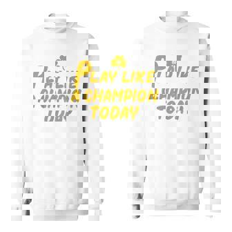 Play Like A Champions Todays For Sweatshirt | Mazezy