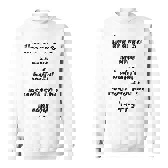 There Are So Many Beautiful Reasons To Be Happy Quote Tank Top Sweatshirt - Monsterry