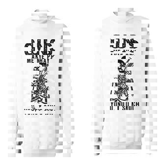 Skeleton Guns Make Me Happy You Not So Much Sweatshirt - Monsterry