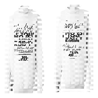 Sorry I Can't I'm Too Busy Raising My Mother-In-Law's Child Sweatshirt | Mazezy