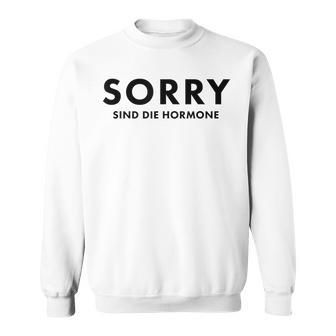 Sorry Are The Hormones Puberty Crazy Self-Love Sweatshirt - Geschenkecke