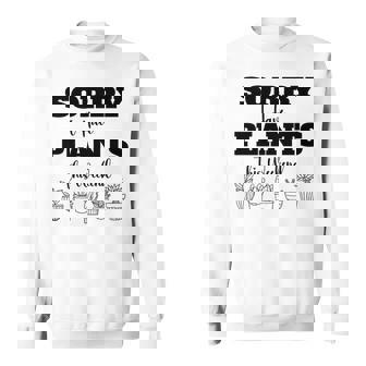Sorry I Have Plants For The Weekend Gardening Premium Sweatshirt - Monsterry