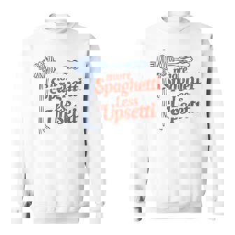 More Spaghetti Less Upsetti Italian Pasta More Spaghetti Sweatshirt - Thegiftio UK