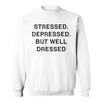 Stressed Depressed Well Dressed Saying English Fun S Sweatshirt - Geschenkecke