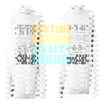 Testing Season Is My Cardio Teacher Testing Sweatshirt - Monsterry