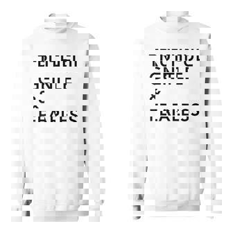 Truthful Gentle & Fearless Tee Shirt Sweatshirt - Monsterry
