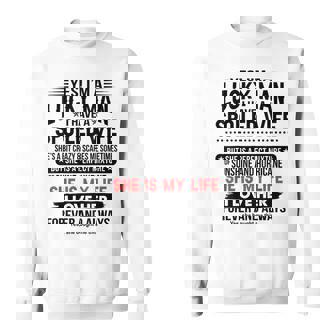 Yes I Am A Lucky Man I Have A Spoiled Wife She Is My Life Sweatshirt - Monsterry