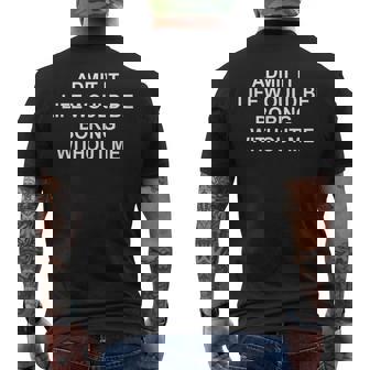 Admit It Life Would Be Boring Without Me Saying Quote T-shirt imprimé au dos - Cadeauxyz