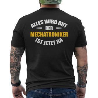 Alles Wird Gut Der Mechatroniker Ist Jetzt Da S T-Shirt mit Rückendruck - Geschenkecke