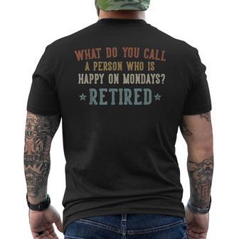 What Do You Call A Person Who Is Happy On Mondays Retired Men's T-shirt Back Print - Thegiftio UK