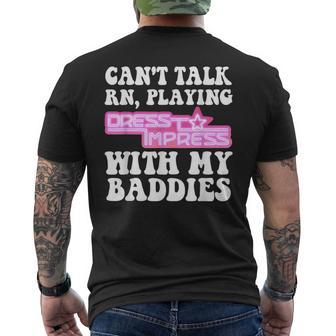 Can't Talk Playingdresstoimpress With My Baddies Robux Men's T-shirt Back Print - Thegiftio UK