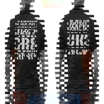 Because Im Chris ShirtThats Why I'm Always Right Chris Name Men's Back Print T-Shirt - Monsterry