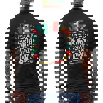 I Didn’t Ask To Be Mexican I Just Got Lucky Mexican Quotes Men's Back Print T-Shirt - Monsterry