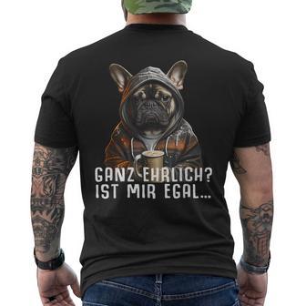 Ganz Ehrlich Ist Mir Egal French Bulldog Slogan T-Shirt mit Rückendruck - Geschenkecke