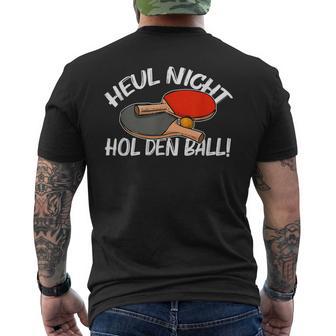 Heul Nicht Hol Den Ball Table Tennis Table Tennis T-Shirt mit Rückendruck - Geschenkecke