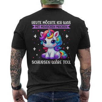 Heute Möchte Ich Was Mit Menschen Machen Schubsen Einhorn T-Shirt mit Rückendruck - Geschenkecke