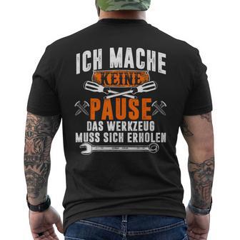 Ich Mache Keine Pause Das Werkzeug Muss Sich Restoren T-Shirt mit Rückendruck - Geschenkecke