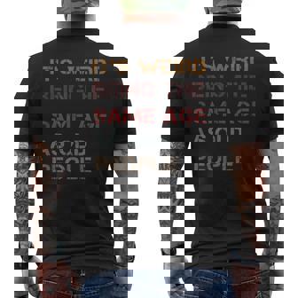 It's Weird Being The Same Age As Old People Quote Men's Back Print T-Shirt - Monsterry