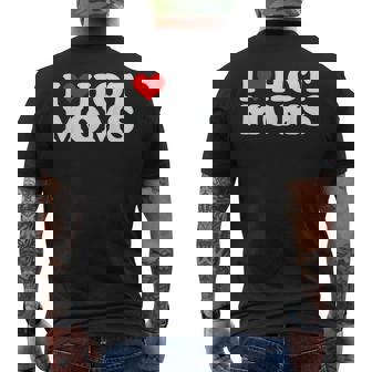 I Love Hot Moms Shirt I Heart Hot Moms Men's Back Print T-Shirt - Monsterry
