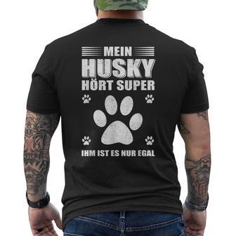 Mein Husky Hört Super Er Ist Es Nur Egal Husky T-Shirt mit Rückendruck - Geschenkecke