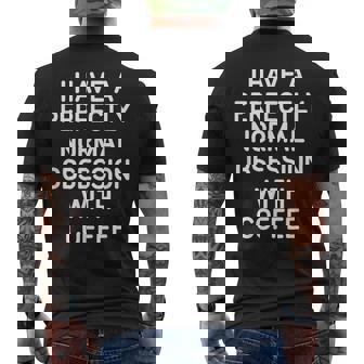 Perfectly Normal Obsession With Coffee Jokes Men's Back Print T-Shirt - Monsterry