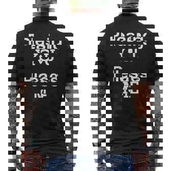 Pleasing You Pleases Me Quote Men's Back Print T-Shirt - Monsterry