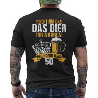 Reicht Mir Das Bier Ihr Narren Der König Wird 50 Bier T-Shirt mit Rückendruck - Geschenkecke