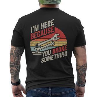 Retro Vintage I'm Here Because You Broke Something Mechanic Men's T-shirt Back Print - Thegiftio UK