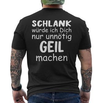 Schlank Würde Dich Nur Unnötig Geil Machen Lustige Spruch T-Shirt mit Rückendruck - Geschenkecke