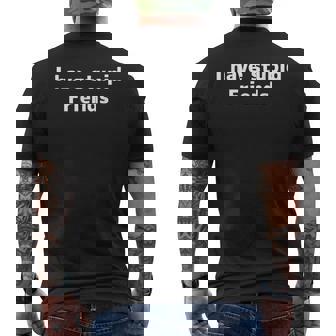I Have Stupid Friends Shirt Dumb Friends Men's Back Print T-Shirt - Monsterry