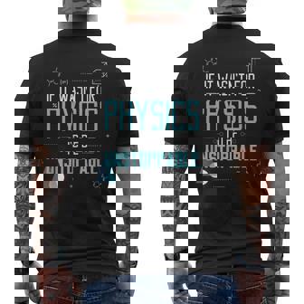 If It Wasn't For Physics I'd Be Unstoppable Men's Back Print T-Shirt - Monsterry