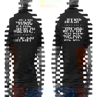 Why Argue When You Can Tickle Fight Sarcastic Jokes Men's Back Print T-Shirt - Monsterry