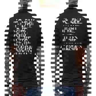 Yes I Really Do Need All These Chainsaws Arborist Wood Men's T-shirt Back Print - Seseable