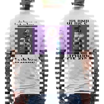 Don't Make Me Drink Alone Meme Men's T-shirt Back Print | Seseable CA