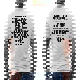 Hold On Let Me Overthink This Sarcasm Humor T-shirt imprimé au dos - Cadeauxyz