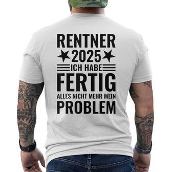 Rentner 2025 Ich Habe Fertig Alles Nicht Mehr Mein Problem T-Shirt mit Rückendruck - Geschenkecke