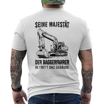 Seine Majestät Der Baggerfahrer Betritt Das Gebäude Gray T-Shirt mit Rückendruck - Geschenkecke