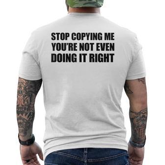 Stop Copying Me You're Not Even Doing It Right T-Shirt mit Rückendruck - Geschenkecke