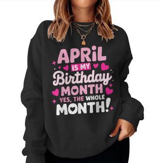 April Is My Birthday Yes The Whole Month For Girls Women Sweatshirt - Thegiftio UK