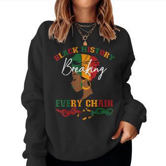 Black History Breaking Every Chain Black History Month Women Women Sweatshirt - Thegiftio