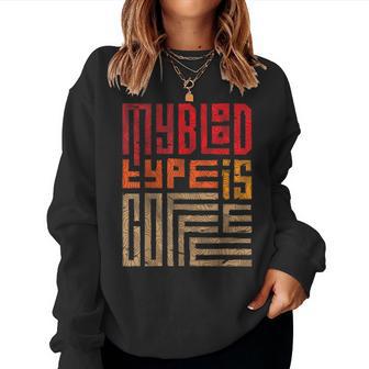 My Blood Type Is Coffee My Blood Group Is Coffee Sweatshirt Frauen - Geschenkecke