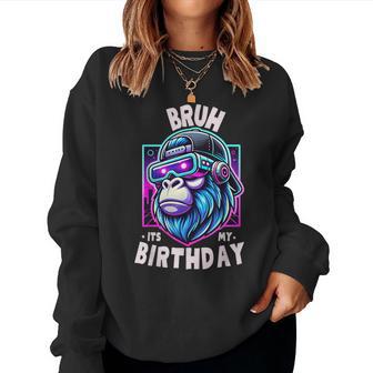 Bruh Its My Birthday Gorilla Boy Girl Family Party Women Sweatshirt - Thegiftio UK